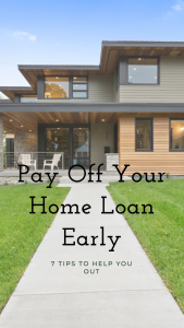7 tips on how to pay your home loan off early